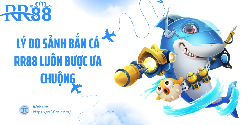 Lý do sảnh bắn cá RR88 luôn được ưa chuộng
